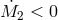 M˙ < 0 2