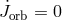 J˙orb = 0