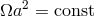 Ωa2 = const