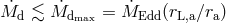 M˙d ≲ M˙dmax = M˙Edd (rL,a∕ra)