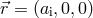 ⃗r = (a,0, 0) i