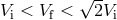 √ -- Vi < Vf < 2Vi