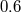 0.6