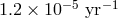 1.2 × 10−5 yr−1