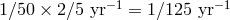 − 1 −1 1∕50 × 2∕5 yr = 1 ∕125 yr