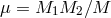 μ = M1M2 ∕M