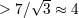 √ - > 7∕ 3 ≈ 4