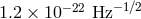 −22 −1∕2 1.2 × 10 Hz