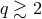 q ≳ 2