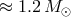 ≈ 1.2 M ⊙
