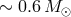 ∼ 0.6 M ⊙