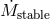 M˙stable