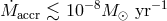 M˙accr ≲ 10−8M ⊙ yr−1