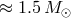 ≈ 1.5M ⊙