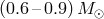 (0.6– 0.9)M ⊙