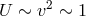 U ∼ v2 ∼ 1