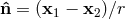 ˆn = (x1 − x2)∕r
