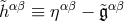 &tidle;hαβ ≡ ηαβ − &tidle;𝔤αβ