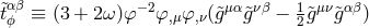 &tidle;α β − 2 μα νβ 1 μν αβ tϕ ≡ (3 + 2 ω)φ φ,μφ,ν(&tidle;g &tidle;g − 2&tidle;g &tidle;g )