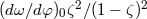 2 2 (dω∕d φ)0ζ ∕(1 − ζ)