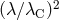 (λโλC )2