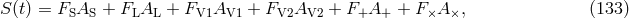S(t) = FSAS + FLAL + FV1AV1 + FV2AV2 + F+A+ + F×A ×, (133 )