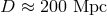 D ≈ 200 Mpc