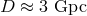 D ≈ 3 Gpc