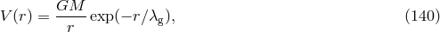 V(r) = GM---exp (− r∕λ ), (140 ) r g
