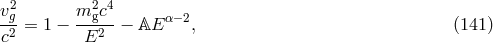 v2g- m2gc4 α− 2 c2 = 1 − E2 − 𝔸E , (141 )