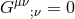 G μν = 0 ;ν