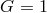 G = 1