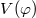 V (φ)