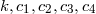 k,c,c ,c ,c 1 2 3 4