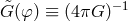 &tidle;G (φ ) ≡ (4πG )−1