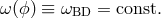 ω(ϕ) ≡ ωBD = const.