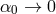 α0 → 0