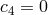 c4 = 0