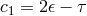 c1 = 2 𝜖 − τ