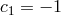 c1 = − 1
