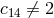c14 ⁄= 2