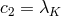 c2 = λK