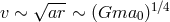 v ∼ √ar--∼ (Gma0 )1∕4