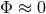 Φ ≈ 0