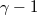 γ − 1