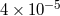 4 × 10−5