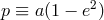 2 p ≡ a (1 − e )