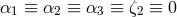α1 ≡ α2 ≡ α3 ≡ ζ2 ≡ 0