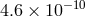 4.6 × 10− 10