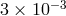 3 × 10− 3